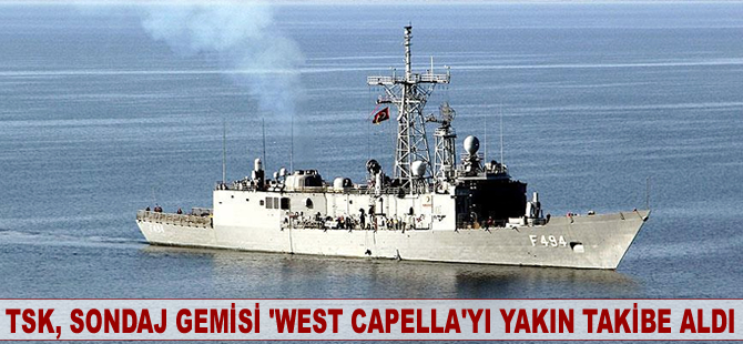 Türk Silahlı Kuvvetleri, sondaj gemisi West Capella'yı yakın takibe aldı