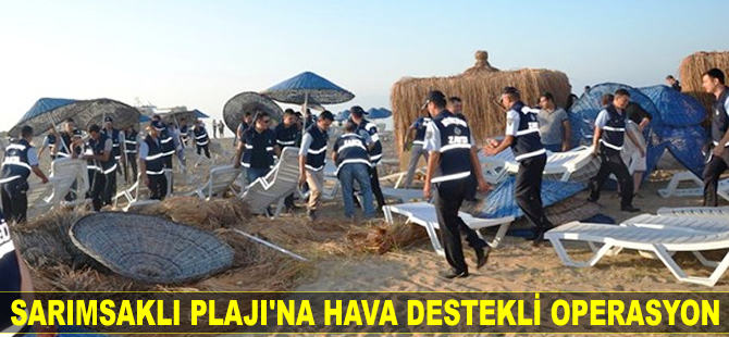 Sarımsaklı Plajı'na hava destekli operasyon yapıldı