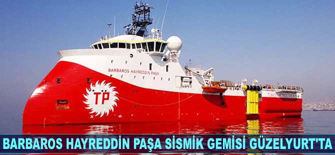 Barbaros Hayreddin Paşa sismik gemisi Güzelyurt'ta