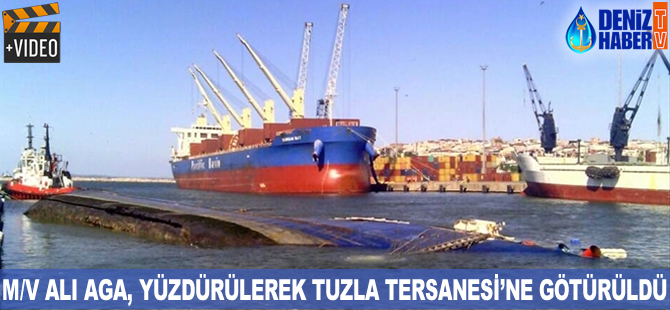 MV ALI AGA, Tuzla Tersaneler Bölgesine çekildi