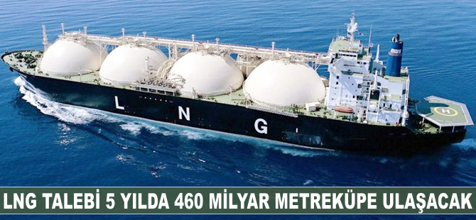 LNG talebi 5 yılda 460 milyar metreküpe ulaşacak