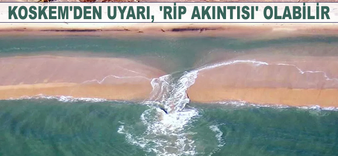 KOSKEM’den 'rip akıntısı' uyarısı