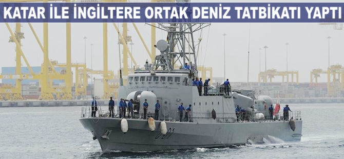 Katar ve İngiltere ortak deniz tatbikatı yaptı
