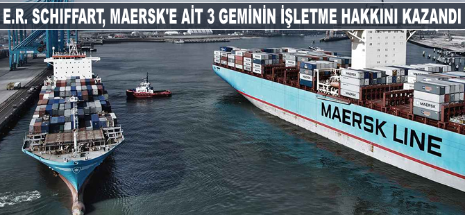 E.R. Schiffart, Maersk Line’a ait üç geminin işletme hakkını kazandı