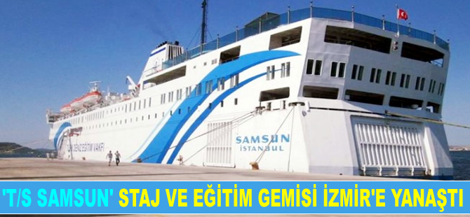 “T/S SAMSUN” Staj ve Eğitim Gemisi, İzmir Alsancak Limanı'na yanaştı