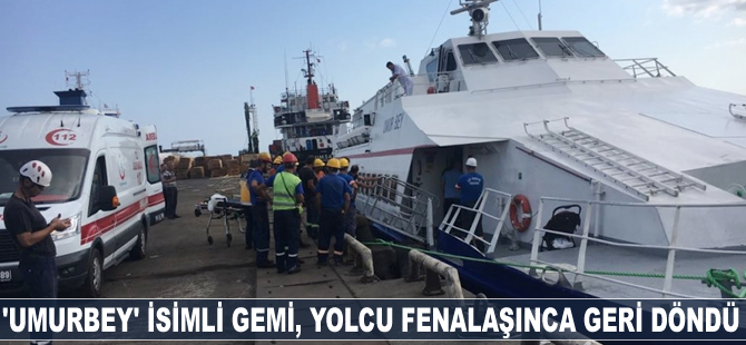 'Umurbey' isimli gemi, yolcu fenalaşınca geri döndü