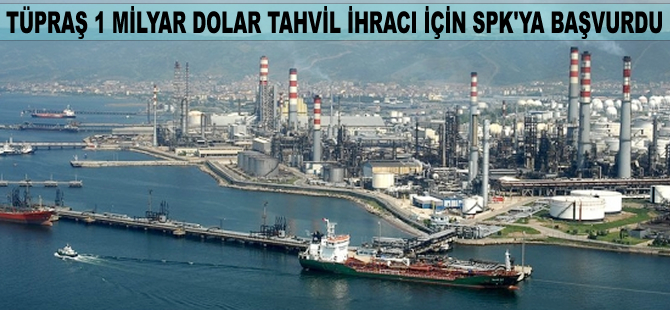TÜPRAŞ 1 milyar dolarlık tahvil ihracı için SPK'ya başvurdu