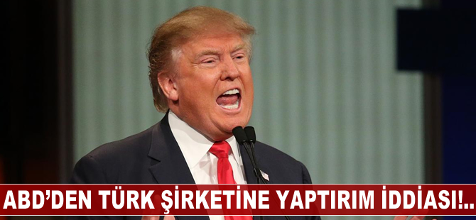 ABD'den Türk şirketine yaptırım iddiası!..