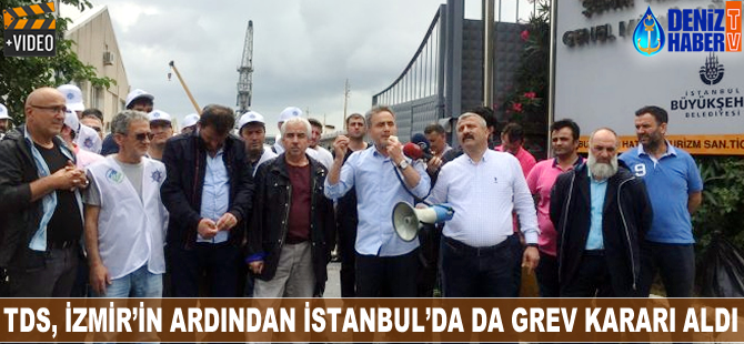 TDS, İzmir'den sonra İstanbul'da da grev kararı aldı