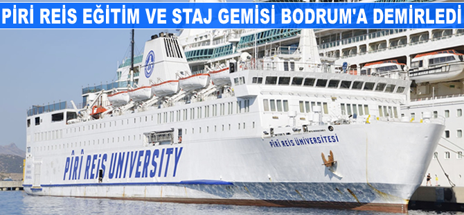 Piri Reis Eğitim ve Staj Gemisi Bodrum'a demirledi