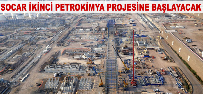 SOCAR, ikinci petrokimya projesine başlayacak