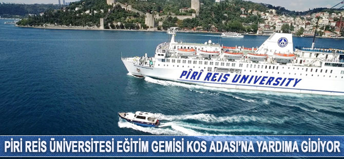 Piri Reis Üniversitesi Eğitim Gemisi Kos Adası'na yardıma gidiyor