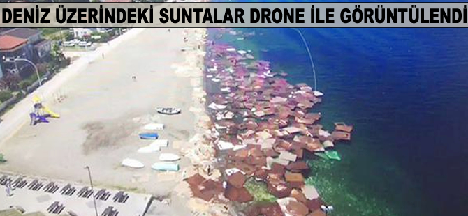 Deniz üzerindeki suntalar drone ile görüntülendi