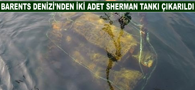Barents Denizi'nden iki adet Sherman tankı çıkarıldı
