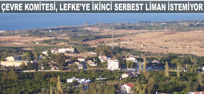 Çevre Komitesi, Lefke'ye yapılacak olan serbest limana tepki gösterdi
