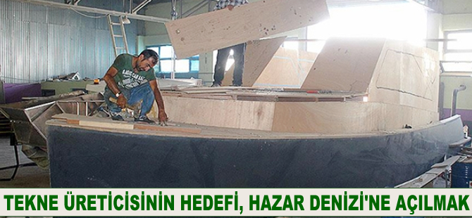 Tekne üreticisinin hedefi, Hazar Denizi'ne açılmak