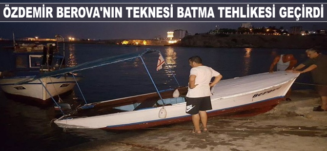 Özdemir Berova'nın teknesi batma tehlikesi geçirdi