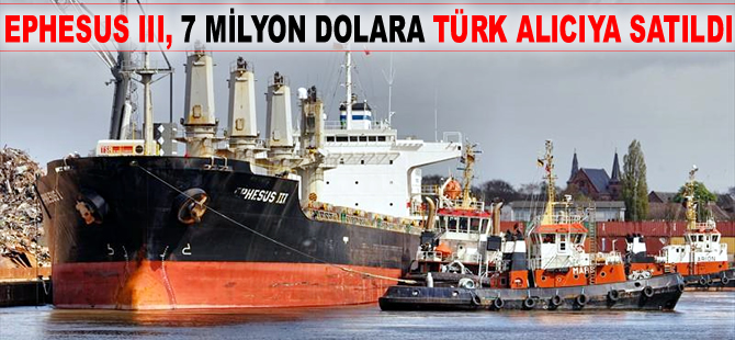 M/V EPHESUS III, 7 milyon dolara adı açıklanmayan Türk alıcıya satıldı