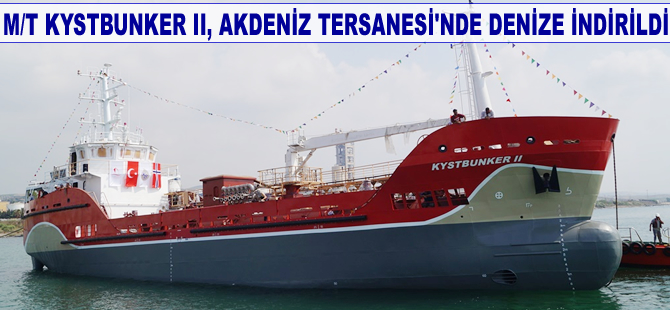 Akdeniz Tersanesi'nde inşa edilen M/T Kystbunker II denize indirildi