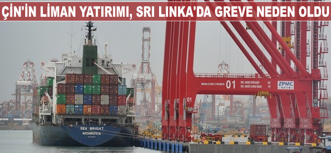 Çin'in liman yatırımı, Sri Lanka'da greve neden oldu