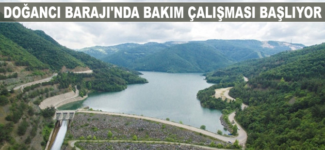 Doğancı Barajı'nda bakım çalışması başlıyor