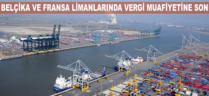 Belçika ve Fransa limanlarında vergi muafiyetine son verildi