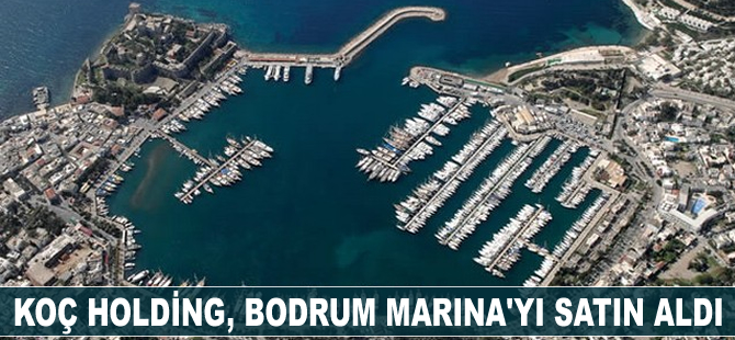 Koç Holding, Bodrum Marina'yı satın aldı