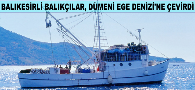 Balıkesirli balıkçılar, dümeni Ege Denizi'ne çevirdi