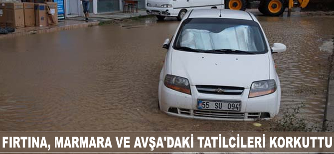 Fırtına, Marmara ve Avşa'daki tatilcileri korkuttu