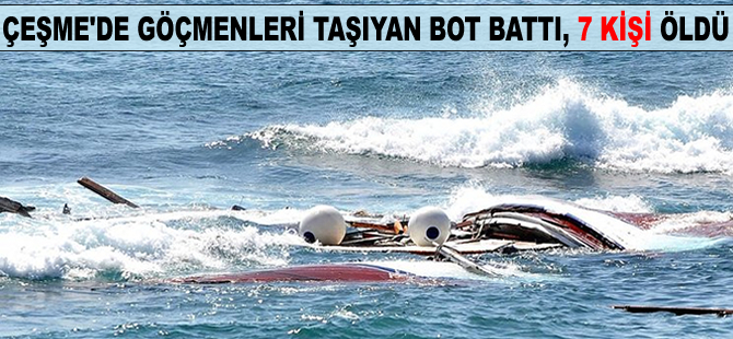 Çeşme'de göçmenleri taşıyan bot battı: 7 ölü