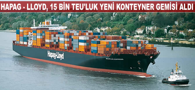 Hapag-Lloyd, 15 bin TEU kapasiteli yeni konteyner gemisi aldı