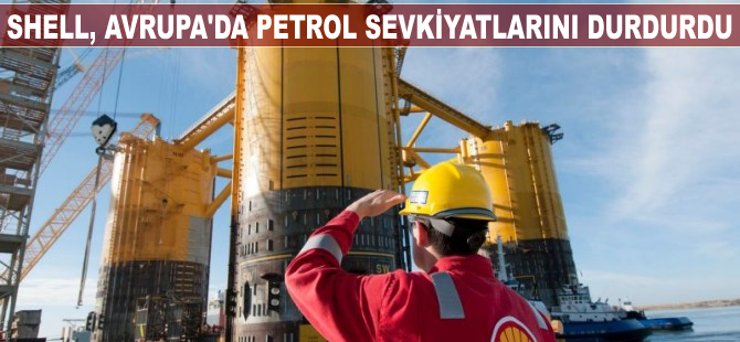 Shell, Avrupa'da petrol sevkiyatlarını durdurdu