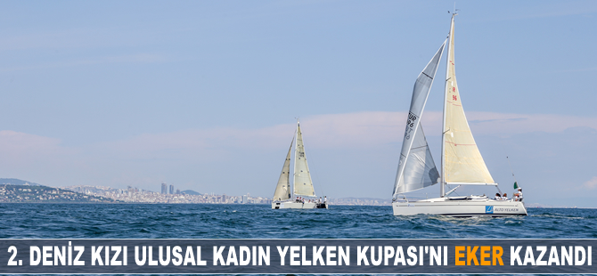 2. Deniz Kızı Ulusal Kadın Yelken Kupası'nı 'Eker' aldı