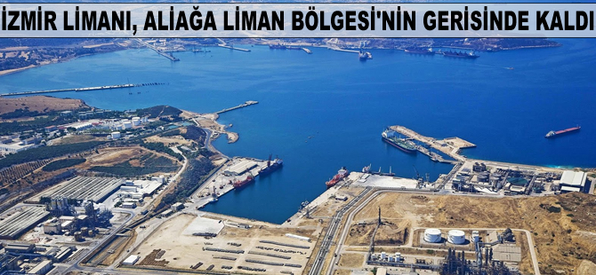 İzmir Limanı, Aliağa Liman Bölgesi'nin gerisinde kaldı