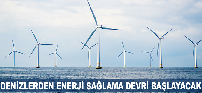 Denizlerden enerji sağlama devri başlayacak