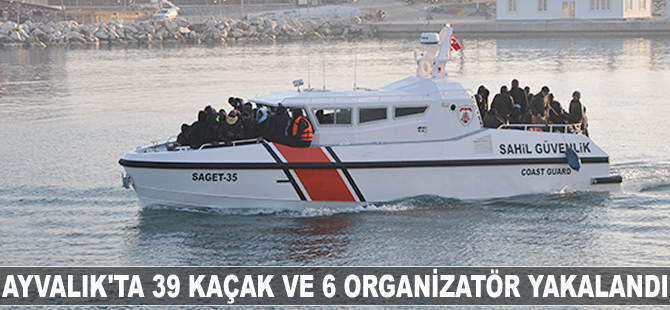 Ayvalık'ta 39 kaçak ve 6 organizatör yakalandı