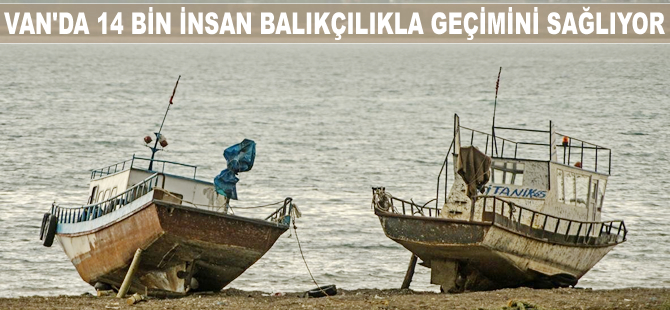Van'da 14 bin insan balıkçılıkla geçimini sağlıyor