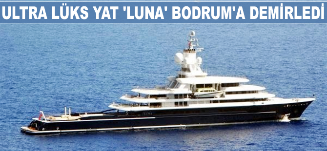 Ultra lüks yat 'Luna' Bodrum'a demirledi