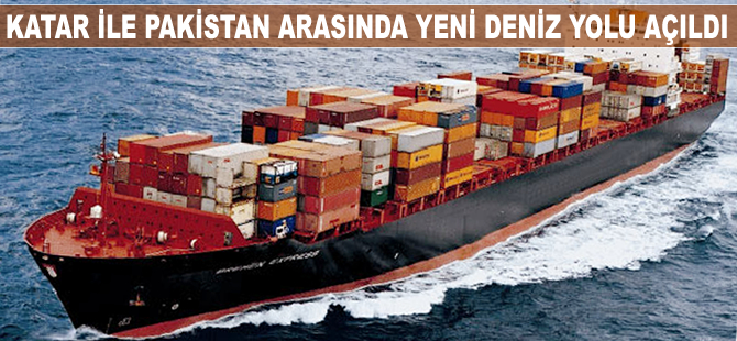Katar ile Pakistan arasında yeni deniz yolu açıldı