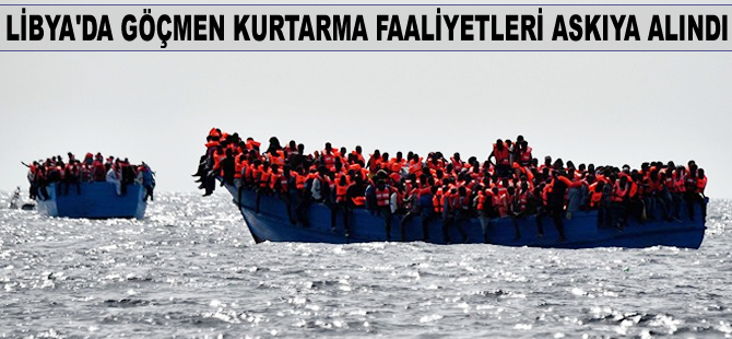 Libya'da göçmen kurtarma faaliyetleri askıya alındı