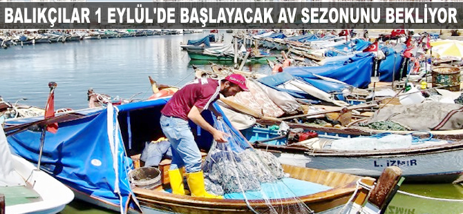 Balıkçılar 1 Eylül'de başlayacak av sezonunu bekliyor