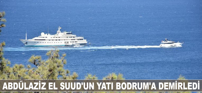 Abdülaziz el Suud'un yatı Bodrum'a demirledi