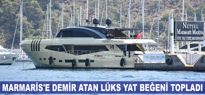 Marmaris'e demir atan lüks yat beğeni topladı