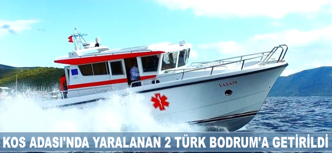 Kos Adası'nda yaralanan 2 Türk Bodrum'a getirildi