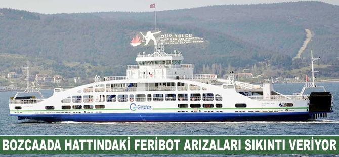 Bozcaada hattındaki feribot arızaları sıkıntı veriyor