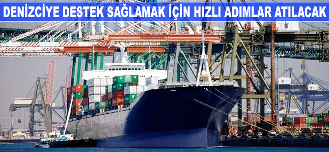 Denizciye destek sağlamak için hızlı adımlar atılacak