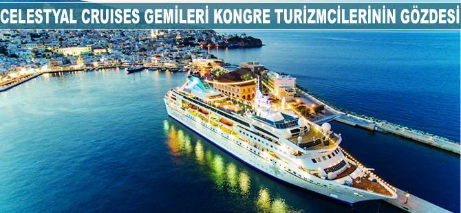 Celestyal Cruises gemileri, kongre turizmcilerinin gözdesi