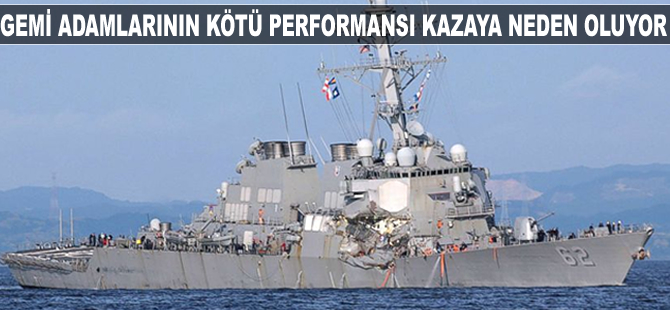USS Fitzgerald ve M/V ACX Crystal kazasının nedeni gemi adamlarının yetersizliği