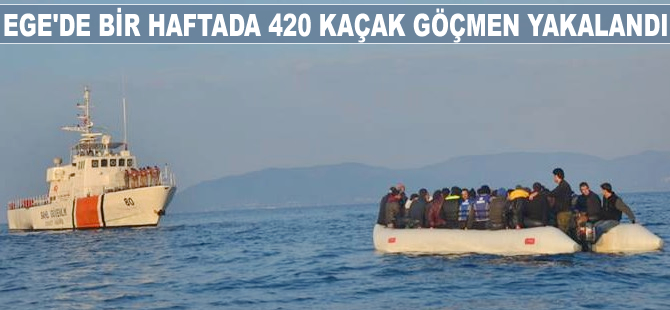 Ege'de bir haftada 420 kaçak göçmen yakalandı