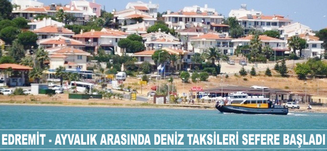 Edremit-Ayvalık arasında deniz taksileri seferlere başladı
